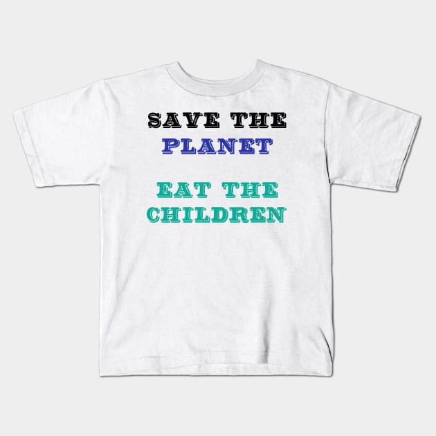 Save The Planet Eat The Babies Shirt Gift Kids T-Shirt by Trendy_Designs
